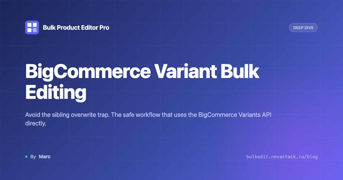 BigCommerce Product Variant Bulk Editing: Avoid the Sibling Overwrite Trap