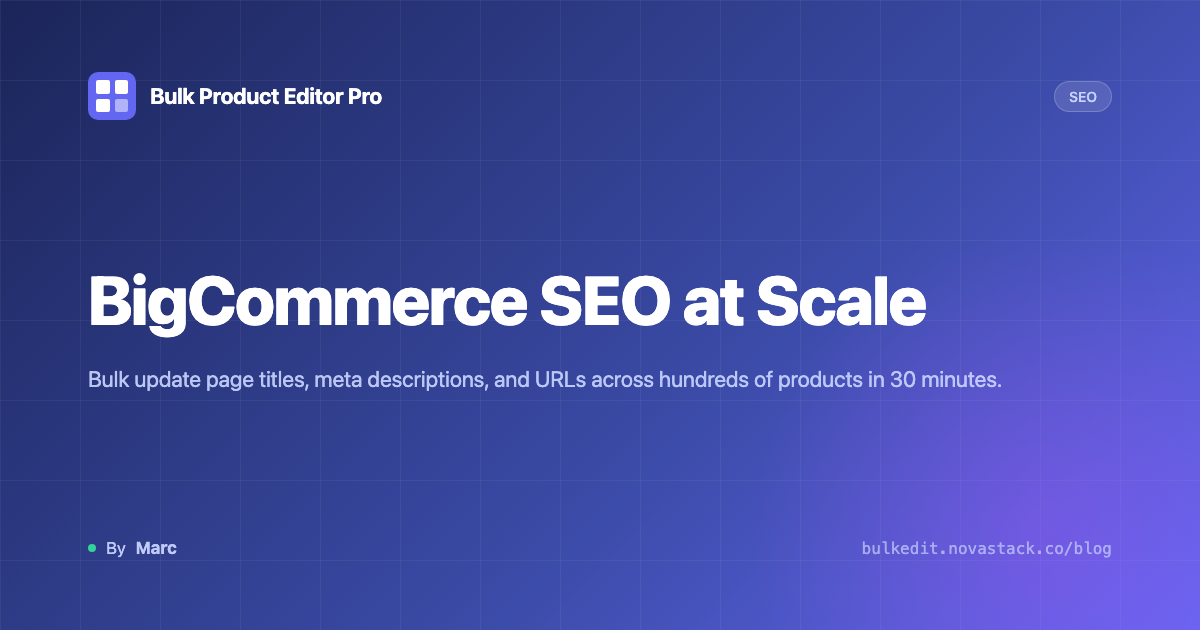 BigCommerce SEO at Scale: How to Bulk Update Page Titles, Meta Descriptions, and URLs
